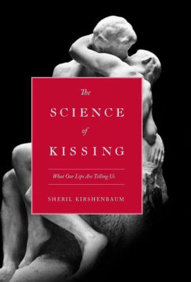 THE SCIENCE OF KISSING: WHAT OUR LIPS ARE TELLING US - KIRSHENBAUM. SHERIL